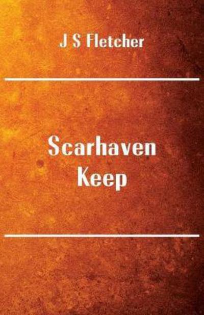 Cover for J S Fletcher · Scarhaven Keep (Paperback Book) (2017)