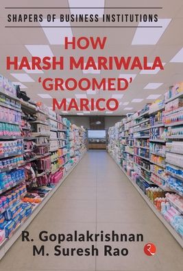 Cover for R. Gopalakrishnan · How Harsh Mariwala 'Groomed' Marico (Hardcover Book) (2021)