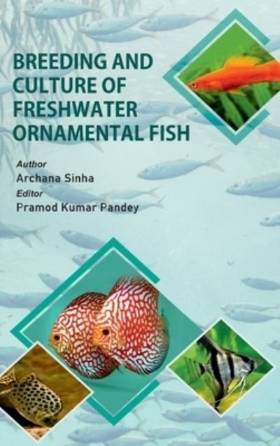 Cover for Pandey, Archana Sinha &amp; Pramod Kumar · Breeding and Culture of Freshwater Ornamental Fish (Hardcover Book) (2021)
