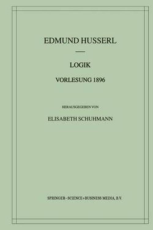 Logik Vorlesung 1896 - Husserliana: Edmund Husserl - Materialien - Edmund Husserl - Books - Springer - 9789401038232 - September 24, 2012