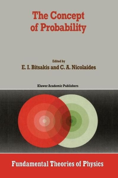 Cover for E I Bitsakis · The Concept of Probability: Proceedings of the Delphi Conference, October 1987, Delphi, Greece - Fundamental Theories of Physics (Paperback Bog) [Softcover reprint of the original 1st ed. 1989 edition] (2011)