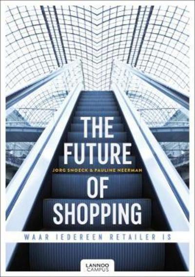 Cover for Jorg Snoeck · The Future of Shopping: Where Everyone is in Retail (Hardcover Book) (2018)