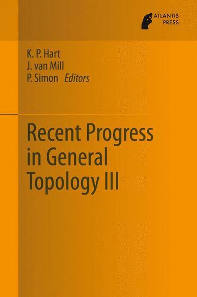 Recent Progress in General Topology III - K P Hart - Books - Atlantis Press (Zeger Karssen) - 9789462390232 - January 9, 2014