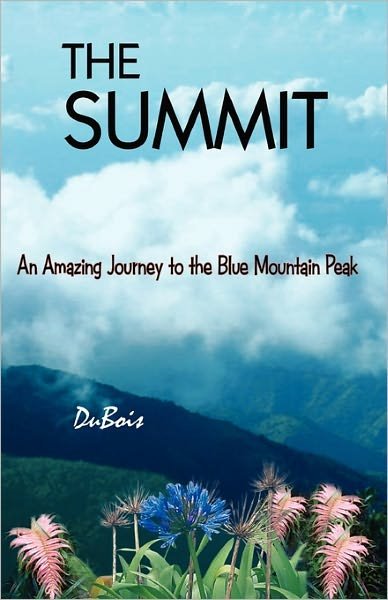Cover for Dubois · The Summit: an Amazing Journey to the Blue Mountain Peak (Paperback Book) (2011)