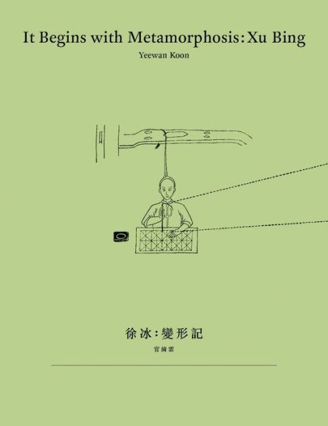 Cover for Yeewan Koon · It Begins with Metamorphosis – Xu Bing (Paperback Book) (2020)