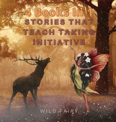 Cover for Wild Fairy · Stories That Teach Taking Initiative (Hardcover Book) (2021)