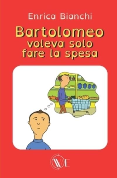 Cover for Enrica Bianchi · Bartolomeo voleva solo fare la spesa (Pocketbok) (2022)