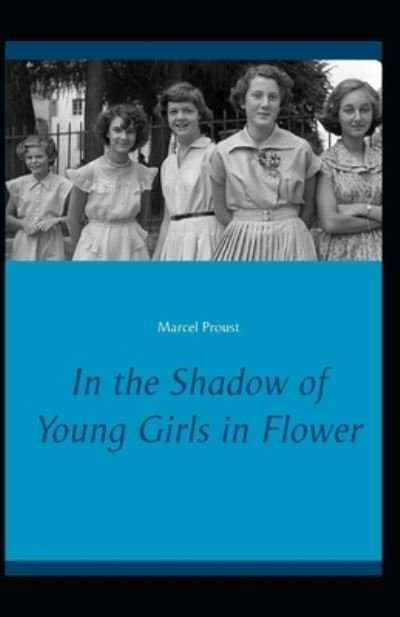 Cover for Marcel Proust · In the Shadow of Young Girls in Flower: Marcel Proust (Classics, Literature) [Annotated] (Taschenbuch) (2021)
