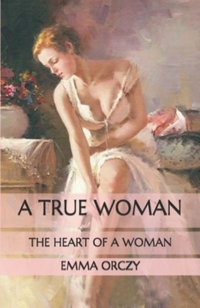 Cover for Emma Orczy · A True Woman (Paperback Book) (2020)