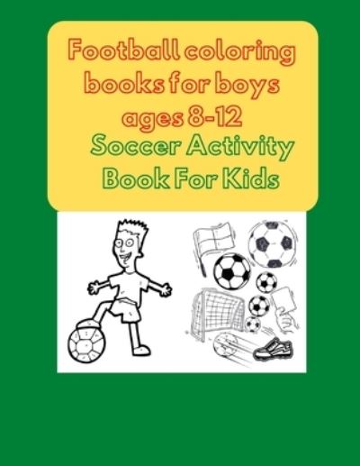 Cover for Project Team · Football coloring books for boys ages 8-12 (Paperback Book) (2020)