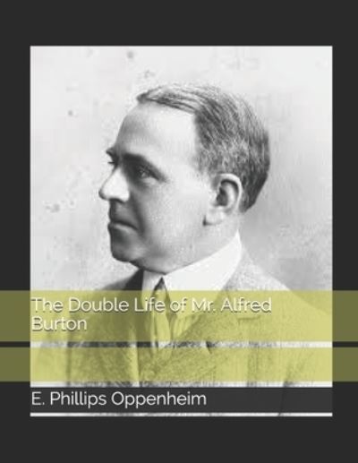 The Double Life of Mr. Alfred Burton - E Phillips Oppenheim - Libros - Independently Published - 9798586537232 - 20 de enero de 2021