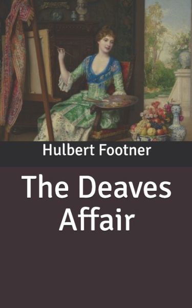 The Deaves Affair - Hulbert Footner - Books - Independently Published - 9798631457232 - April 4, 2020