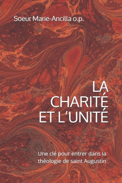 Cover for Soeur Marie-Ancilla O P · La Charite Et l'Unite: Une cle pour entrer dans la theologie de saint Augustin (Paperback Book) (2020)