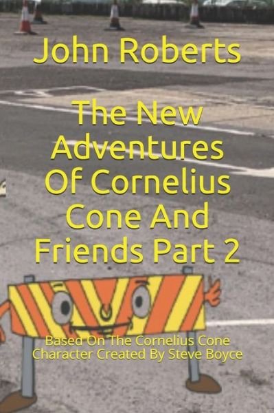 Cover for John Roberts · The New Adventures Of Cornelius Cone And Friends Part 2: Based On The Cornelius Cone Character Created By Steve Boyce - The New Adventures of Cornelius Cone and Friends (Pocketbok) (2020)