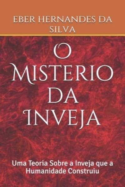 Cover for Eber Hernandes Da Silva · O Misterio da Inveja: Uma Teoria Sobre a Inveja que a Humanidade Construiu (Paperback Book) (2014)