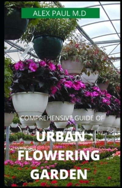 Cover for Alex Paul M D · Comprehensive Guide of Urban Flowering Garden (Paperback Book) (2020)