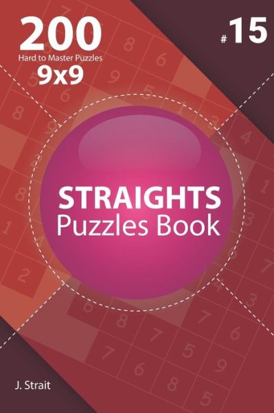 Cover for J Strait · Straights - 200 Hard to Master Puzzles 9x9 (Volume 15) (Taschenbuch) (2020)