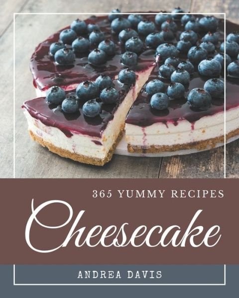 Cover for Andrea Davis · 365 Yummy Cheesecake Recipes (Taschenbuch) (2020)