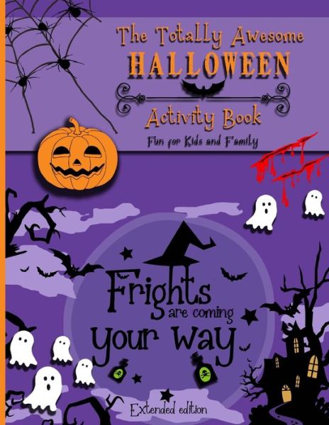 Cover for Sophia Gomez-Ferraro · The Totally Awesome Halloween Activity book: Fun for kids ages 9 to 12 and family (Paperback Book) (2020)