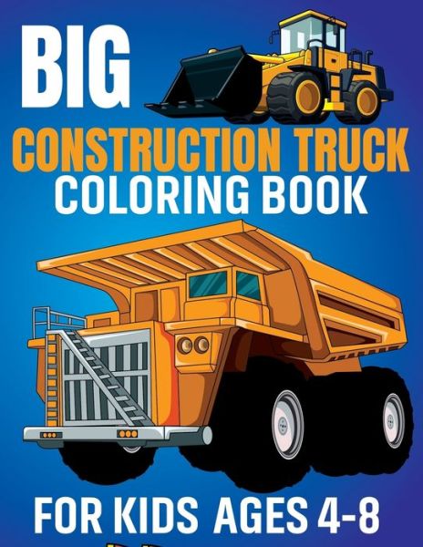 Cover for Bigtruck Fun Publishing · Big Construction Truck Coloring Book for Kids Ages 4-8 (Paperback Book) (2021)