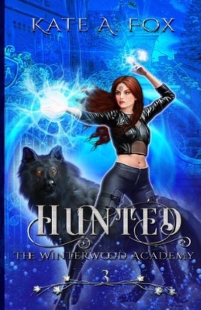 Cover for Kate A Fox · Hunted: The Winterwood Academy Book 3 - The Winterwood Academy (Paperback Book) (2021)