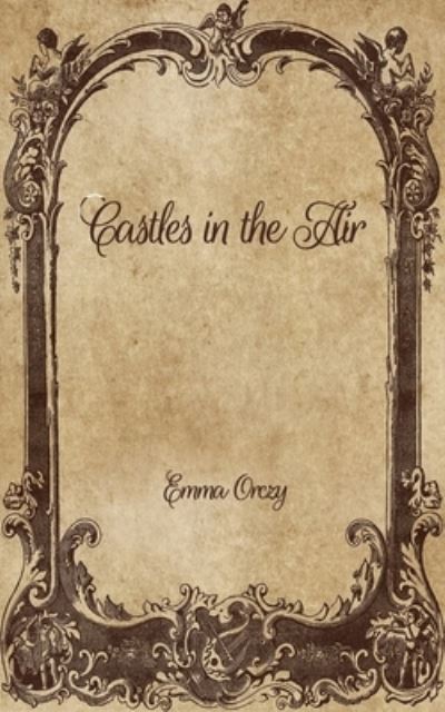 Cover for Emma Orczy · Castles in the Air (Paperback Book) (2021)