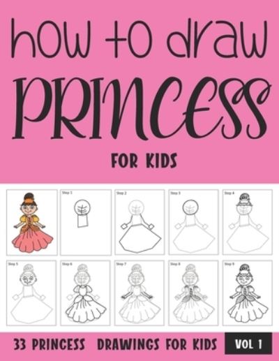 How to Draw Princess for Kids - Vol 1 - Sonia Rai - Książki - Independently Published - 9798707406232 - 19 lutego 2021