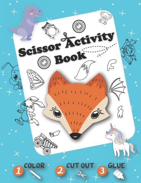 Cover for Demad Cook · Scissor Activity Book - Color Cut Out Glue: Coloring, Cutting and Pasting +50 Fun Animals, Dinosaurs, Unicorns, Vehicles, ... - Cut and Paste Practice book for Kids - Pre k Cutting Workbook for Preschool, for kindergarten - Toddler Cutting Workbook (Paperback Book) (2021)