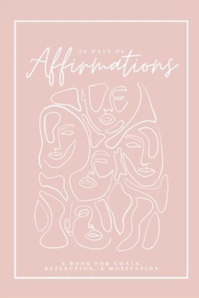 30 Days of Affirmations - A Book for Goals, Reflection, and Motivation - Monica Martin - Bücher - Independently Published - 9798709965232 - 16. Februar 2021