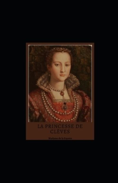 La Princesse de Cleves illustree - Madame De La Fayette - Książki - Independently Published - 9798711535232 - 21 lutego 2021