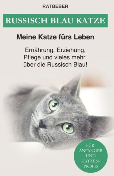 Cover for Meine Katze furs Leben Ratgeber Meine Katze furs Leben · Russisch Blau Katze: Ernahrung, Erziehung, Pflege, Charakter und vieles mehr uber die Russisch Blau! (Paperback Book) (2021)