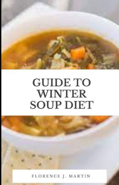 Cover for Florence J Martin · Guide to Winter Soup Diet (Taschenbuch) (2021)