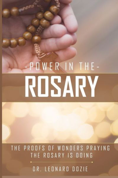 Cover for Leonard Dozie · The Power in Rosary: The Proofs of Wonders Praying the Rosary Is Doing (Paperback Book) (2021)