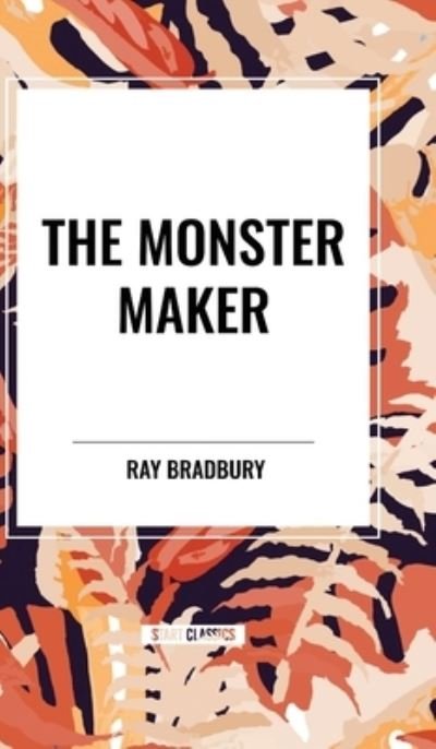 Cover for Ray Bradbury · The Monster Maker (Innbunden bok) (2024)
