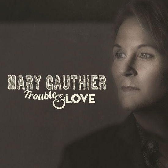 Trouble  Love - Mary Gauthier - Music - PROPER RECORDS - 0805520031233 - June 9, 2014