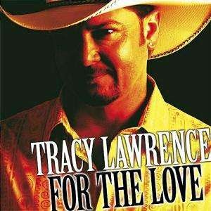 For the Love - Tracy Lawrence - Muziek - UNIVERSAL - 4260019220233 - 22 januari 2007