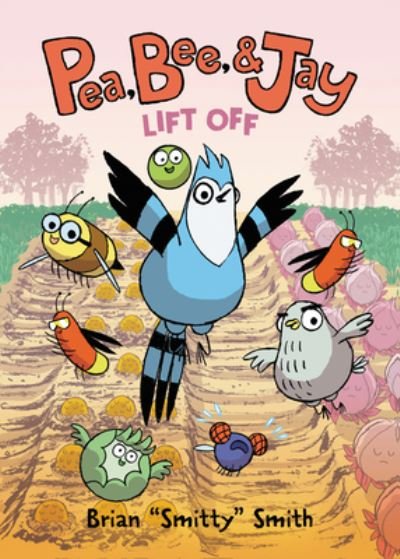 Pea, Bee, & Jay #3: Lift Off - Pea, Bee, & Jay - Brian "Smitty" Smith - Kirjat - HarperCollins - 9780062981233 - tiistai 4. toukokuuta 2021