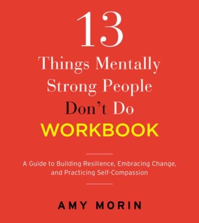 Cover for Amy Morin · 13 Things Mentally Strong People Don't Do Workbook: A Guide to Building Resilience, Embracing Change, and Practicing Self-Compassion (Paperback Bog) (2023)