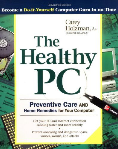 Cover for Carey Holzman · The Healthy Pc: Preventive Care and Home Remedies for Your Computer (Consumer Education) (Paperback Book) (2003)