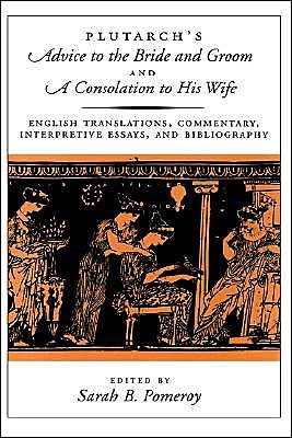 Plutarch's Advice to the Bride and Groom and A Consolation to His Wife: English Translations, Commentary, Interpretive Essays, and Bibliography - Plutarch - Kirjat - Oxford University Press Inc - 9780195120233 - torstai 24. kesäkuuta 1999