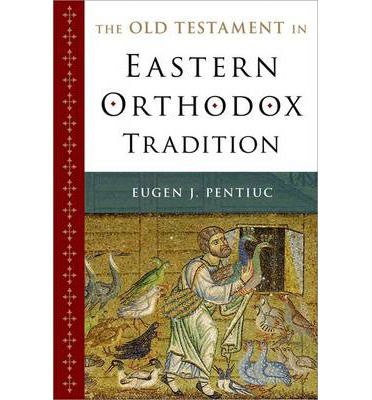 Cover for Pentiuc, Eugen J. (Tenured Professor of Old Testament and Hebrew; Director of the Th.M. Program, Tenured Professor of Old Testament and Hebrew; Director of the Th.M. Program, Holy Cross Greek Orthodox School of Theology) · The Old Testament in Eastern Orthodox Tradition (Paperback Book) (2014)