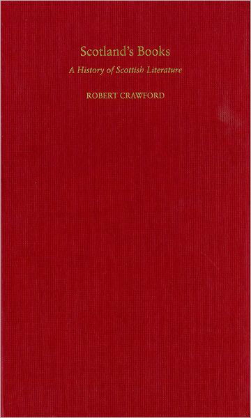 Cover for Robert Crawford · Scotland's Books: a History of Scottish Literature (Inbunden Bok) (2009)