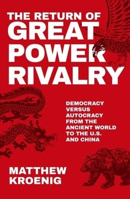 Cover for Kroenig, Matthew (Professor in the Department of Government, Professor in the Department of Government, Georgetown University) · The Return of Great Power Rivalry: Democracy versus Autocracy from the Ancient World to the U.S. and China (Paperback Bog) (2022)