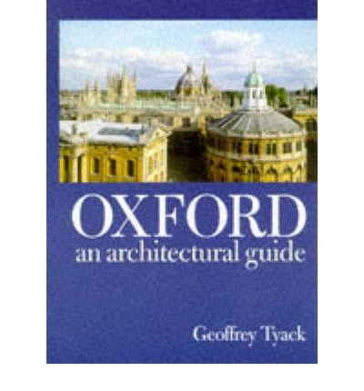 Cover for Tyack, Geoffrey (Director, Director, Stanford University Centre in Oxford) · Oxford: An Architectural Guide (Paperback Bog) (1998)