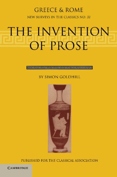 Cover for Goldhill, Simon (University of Cambridge) · The Invention of Prose - New Surveys in the Classics (Taschenbuch) (2002)