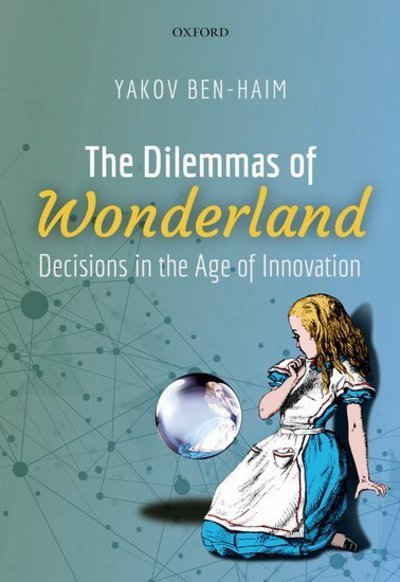 Cover for Ben-Haim, Yakov (Yitzhak Moda'i Chair in Technology and Economics, Yitzhak Moda'i Chair in Technology and Economics, Technion - Israel Institute of Technology) · The Dilemmas of Wonderland: Decisions in the Age of Innovation (Hardcover Book) (2018)