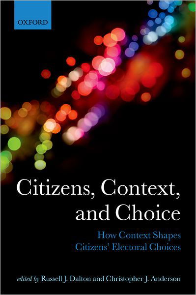 Citizens, Context, and Choice: How Context Shapes Citizens' Electoral Choices - Comparative Study of Electoral Systems - Russell J. Dalton - Kirjat - Oxford University Press - 9780199599233 - torstai 2. joulukuuta 2010