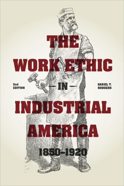 Cover for Daniel T. Rodgers · The Work Ethic in Industrial America 1850-1920: Second Edition (Paperback Book) [Second edition] (2014)