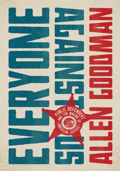 Cover for Allen Goodman · Everyone against Us: Public Defenders and the Making of American Justice - Chicago Visions and Revisions (Hardcover Book) (2023)