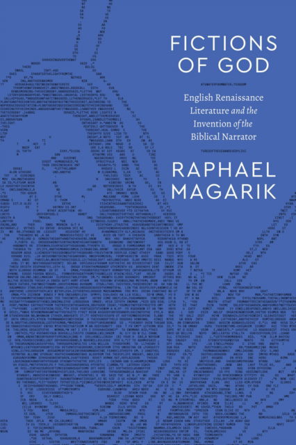 Fictions of God: English Renaissance Literature and the Invention of the Biblical Narrator - Class 200: New Studies in Religion - Raphael Magarik - Books - The University of Chicago Press - 9780226842233 - November 19, 2025